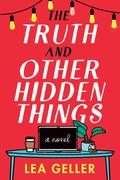 The Truth and Other Hidden Things by Lea Geller