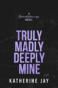 Truly Madly Deeply Mine by Katherine Jay