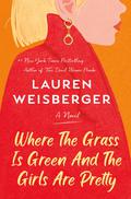 Where the Grass Is Green and the Girls Are Pretty by Lauren Weisberger