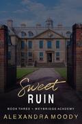Sweet Ruin (Weybridge Academy #3) by Alexandra Moody