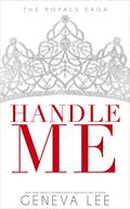 Handle Me (Royals Saga #13) by Geneva Lee