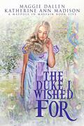 The Duke I Wished For: Sweet Regency Romance (A Maypole in Mayfair #5) by Katherine Ann Madison