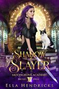 Shadow Slayer (Moongrove Academy: Wicked Spells #2) by Ella Hendricks