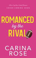 Romanced by the Rival (A Never Say Never Football Romance #5) by Carina Rose