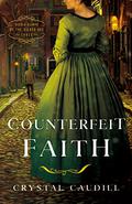 Counterfeit Faith (Hidden Hearts of the Gilded Age #3) by Crystal Caudill