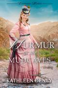 Murmur in the Mud Caves (Chaparral Hearts #4) by Kathleen Denly