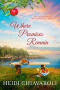 Where Promises Remain: Contemporary Fiction with a Little Women Twist (The Orchard House Bed and Breakfast #7) by Heidi Chiavaroli