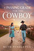 A Passing Grade for the Cowboy: Elk Mountain Ranch Book Three (Elk Mountain Ranch #3) by Ruth Pendleton