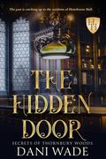 The Hidden Door: A Southern Gothic Romance (Secrets of Thornbury Woods #1) by Dani Wade