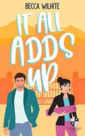 It All Adds Up: A Sweet Romantic Comedy by Becca Wilhite