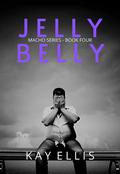 Jelly-Belly (Macho #4) by Kay Ellis
