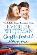 Gentle toward Everyone: Christian Romance (Torch Lake Lodge Romance #6) by Everlee Whitman