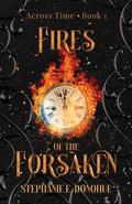 Fires of the Forsaken (Across Time #1) by Stephanie E. Donohue