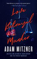 Love Betrayal Murder by Adam Mitzner