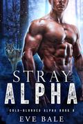 Stray Alpha (Cold-Blooded Alpha #8) by Eve Bale