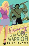 Nanny For The Orc Warrior: A Monster Romantic Comedy by Zora Black