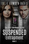 Suspended Entrapment (The Past Life Prism #3) by Julie Bawden-Davis