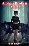 Alpha's Broken Mate by Nina Myers