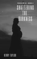 Shattering the Darkness by Kerry Taylor