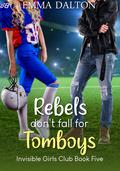 Rebels Don’t Fall for Tomboys by Emma Dalton