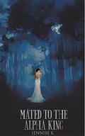 Mated to the Alpha King by Jennise K.