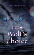 His Wolf's Choice by Mary Goldberger
