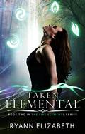 Taken Elemental (The Five Elements #2) by Ryann Elizabeth