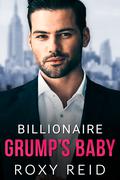 Billionaire Grump's Baby: An Enemies to Lovers Fake Marriage Romance by Roxy Reid