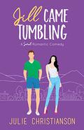Jill Came Tumbling: A Sweet Romantic Comedy by Julie Christianson