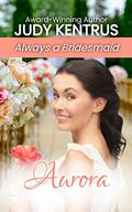 Aurora (Always a Bridesmaid - #13) by Judy Kentrus