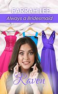 Raven (Always a Bridesmaid - #6) by Farrah Lee