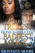 The Trillest Boss Wifed The Baddest Chick 3: The Finale by Shontaiye Moore