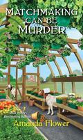Matchmaking Can Be Murder (An Amish Matchmaker Mystery #1) by Amanda Flower