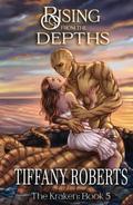 Rising from the Depths by Tiffany Roberts