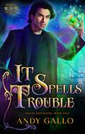 It Spells Trouble: An MM Paranormal Romance (Mages and Mates #2) by Andy Gallo