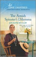 The Amish Spinster's Dilemma: An Uplifting Inspirational Romance by Jocelyn McClay