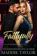 Faithfully: A Club Decadence Novella by Maddie Taylor