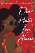 Dear Haiti, Love Alaine by Maika Moulite, Maritza Moulite
