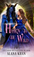 Horn to Be Wild by Alana Khan