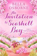 An Invitation to Seashell Bay: Part 2: Tied Up in Knots (An Invitation to Seashell Bay) by Bella Osborne
