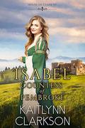 Isabel: Countess Of Pembroke | Medieval clean romance novella (House Of Clare #6) by Kaitlynn Clarkson