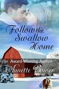 Follow the Swallow Home by Annette Bower