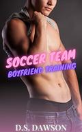 Soccer Team Boyfriend Training (Straight to Gay First Time MM BDSM Erotica #1) by D.S. Dawson