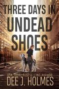 Three Days in Undead Shoes by Dee J. Holmes