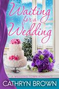 Waiting for a Wedding (A Wedding Town Romance #4) by Cathryn Brown