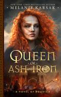Queen of Ash and Iron (The Celtic Rebels #3) by Melanie Karsak