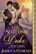 The Scottish Duke (Of Valor and Honor #1) by Jessica A. Clements