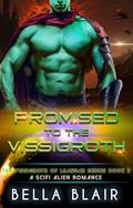 Promised to the Vissigroth: A SciFi alien Romance by Bella Blair