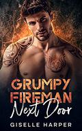 Grumpy Fireman Next Door: An Enemies-to-Lovers Contemporary Romance by Giselle Harper