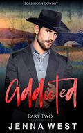 Addicted Part Two (Forbidden Cowboy #2) by Jenna West